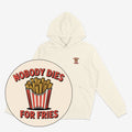Nobody Dies For Fries Unisex Hoodie