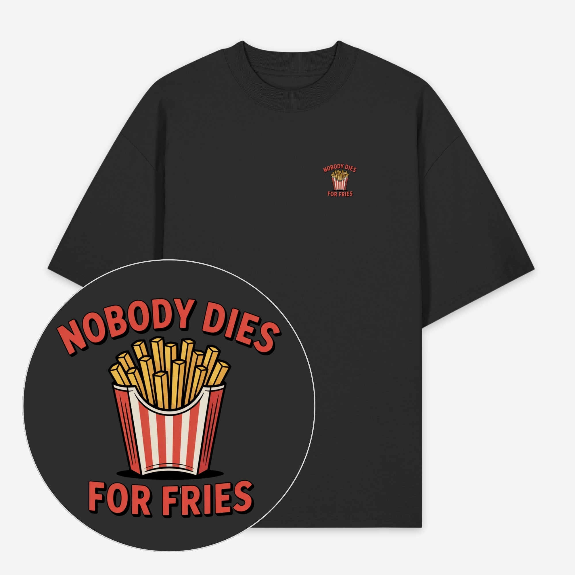 Nobody Dies For Fries Unisex Oversized Shirt