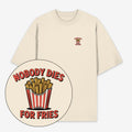Nobody Dies For Fries Unisex Oversized Shirt