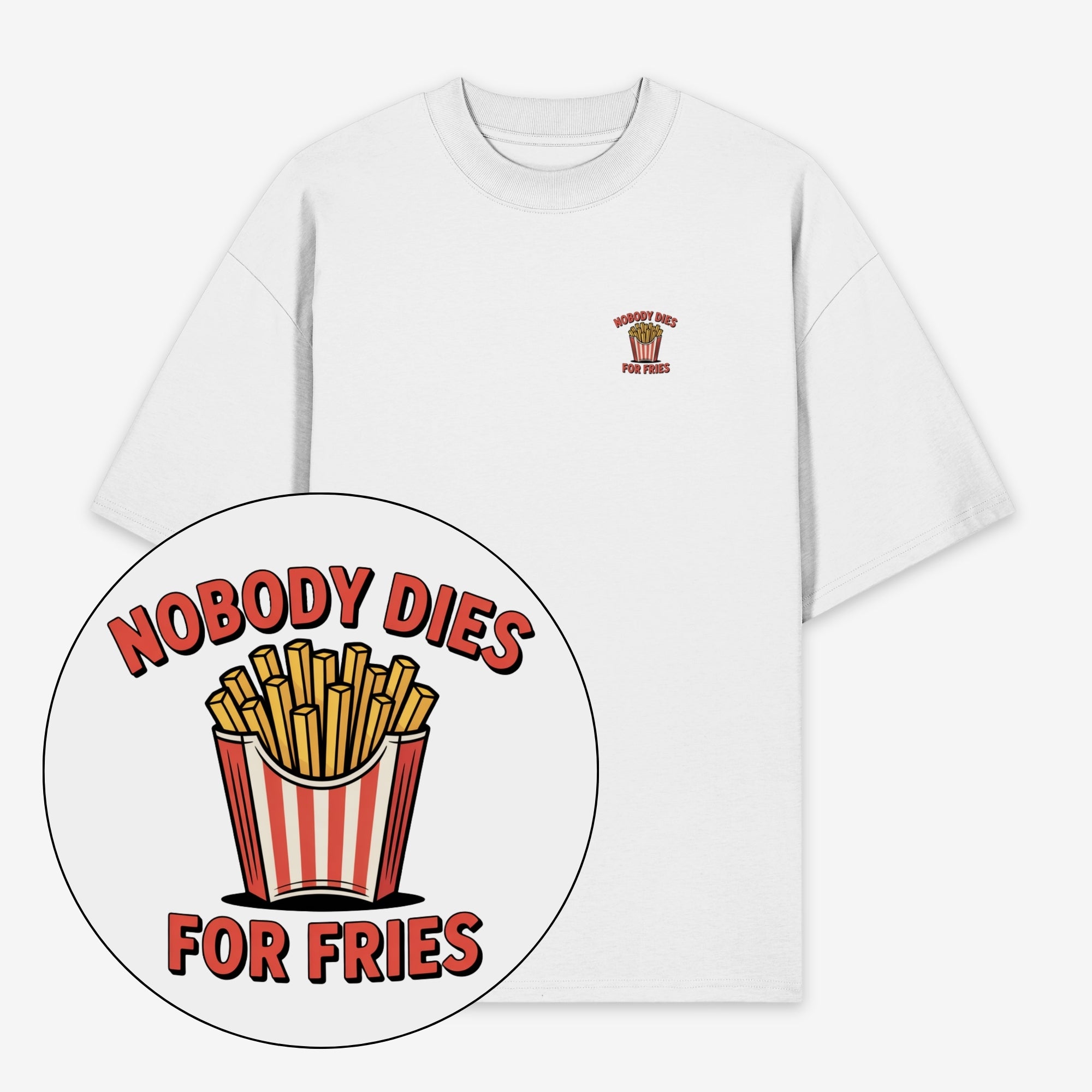 Nobody Dies For Fries Unisex Oversized Shirt