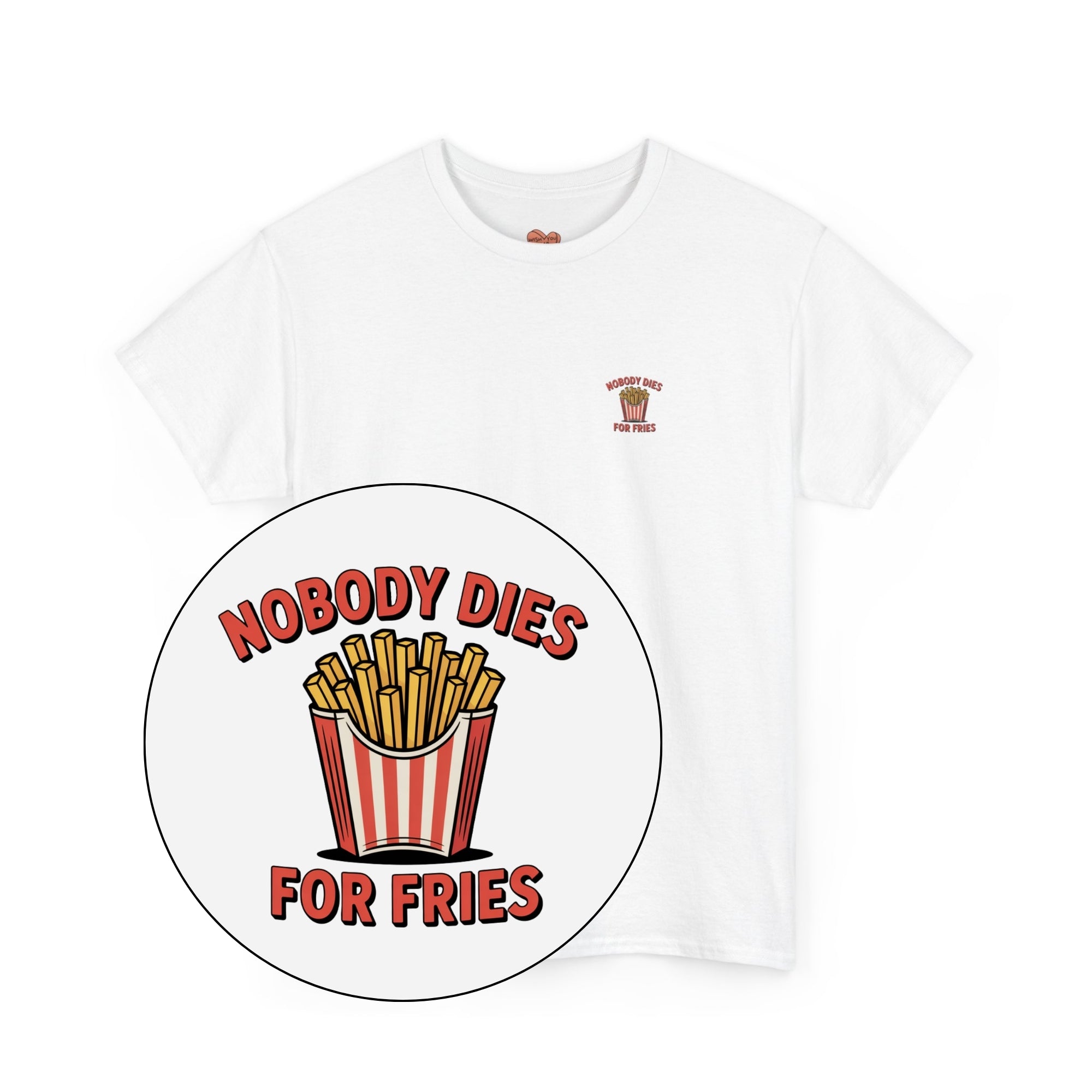 Nobody Dies For Fries Unisex Shirt