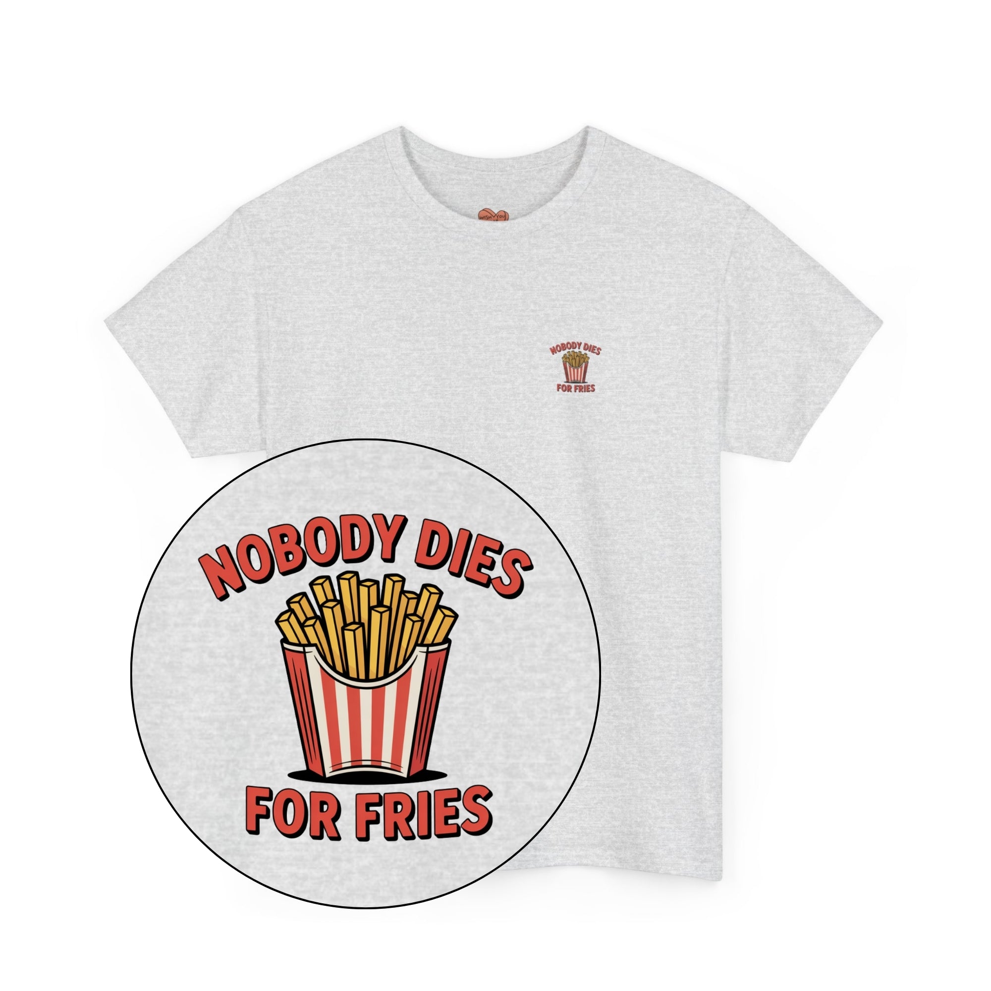 Nobody Dies For Fries Unisex Shirt