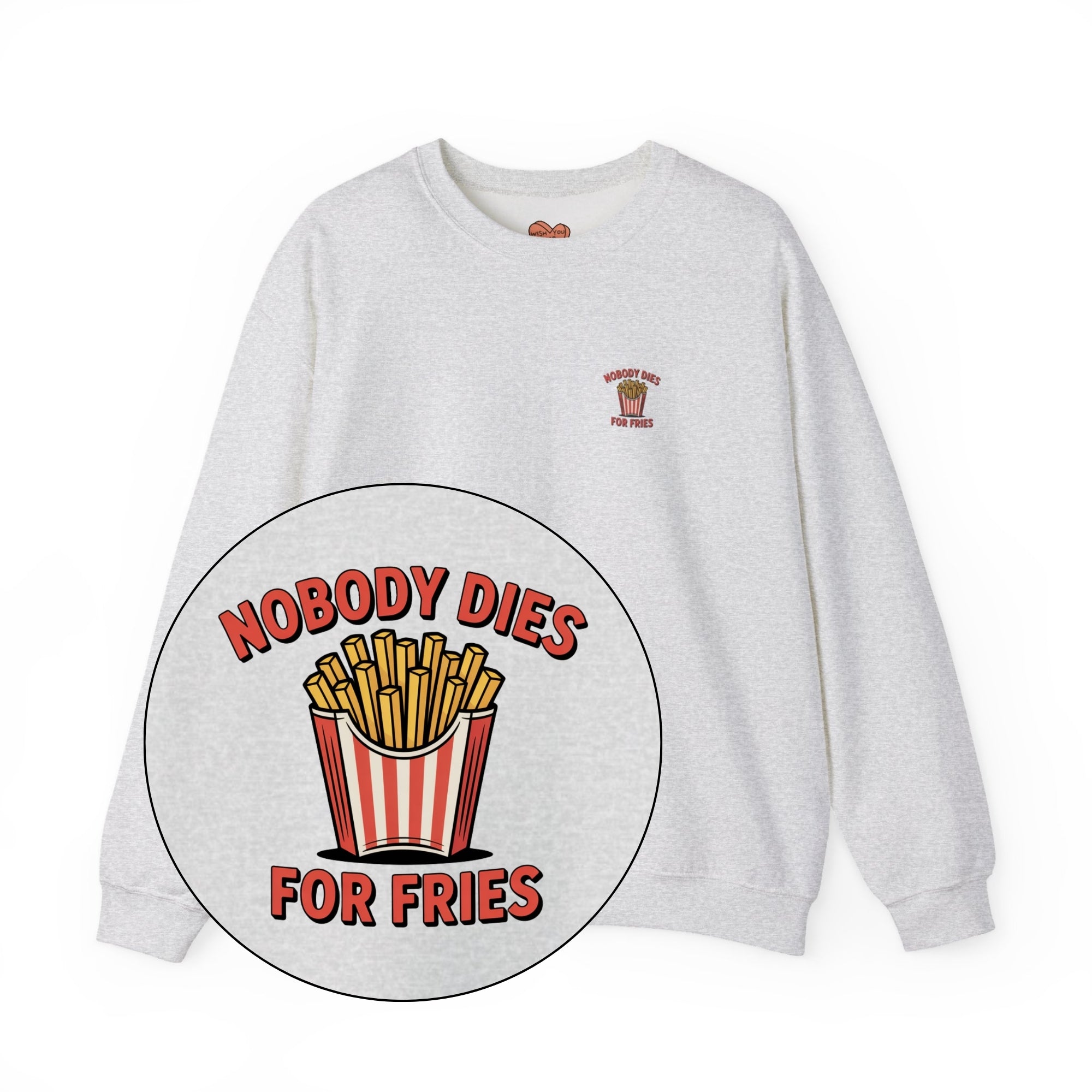 Nobody Dies For Fries Unisex Sweatshirt