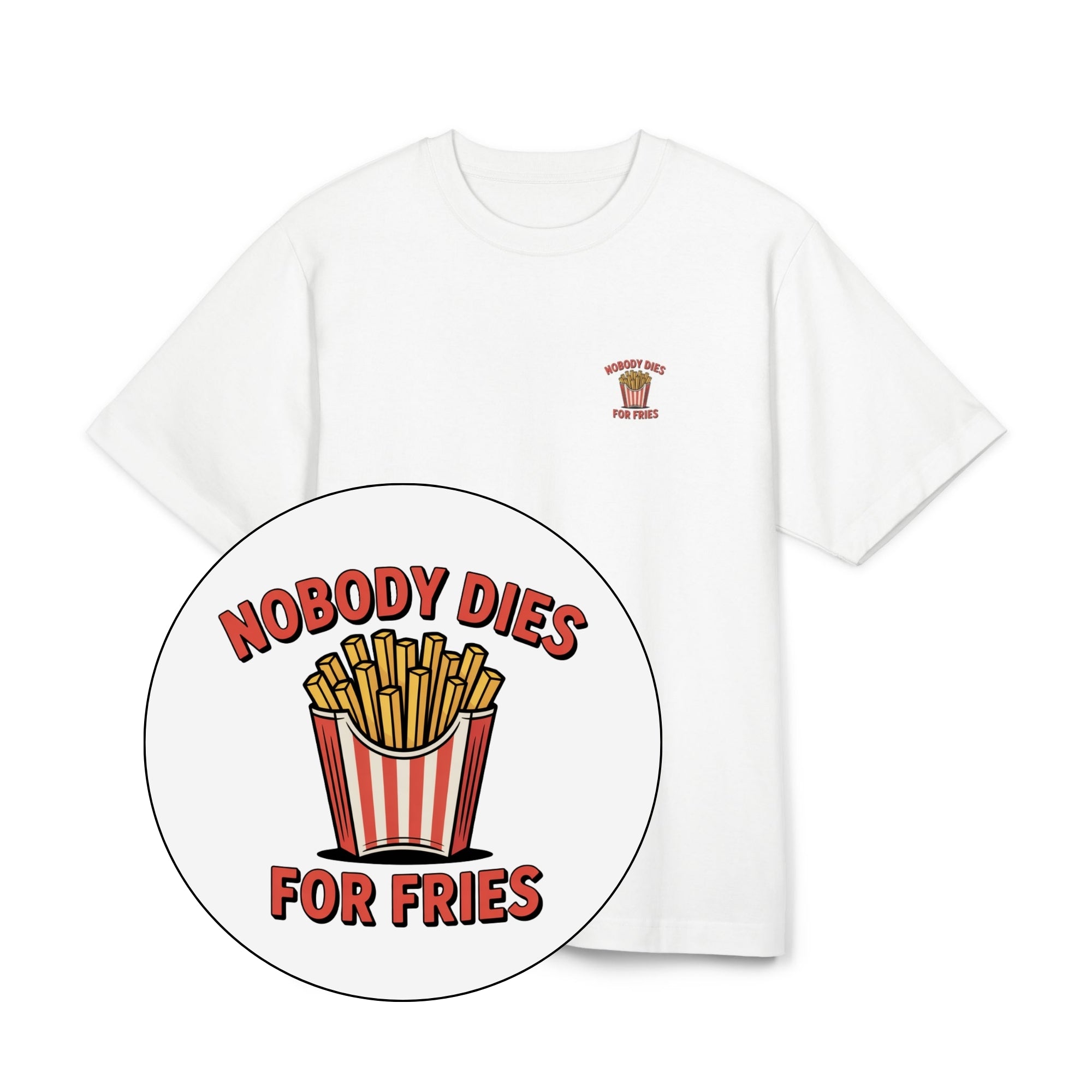 Nobody Dies For Fries Unisex Oversized Shirt