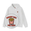 Nobody Dies For Fries Unisex Hoodie