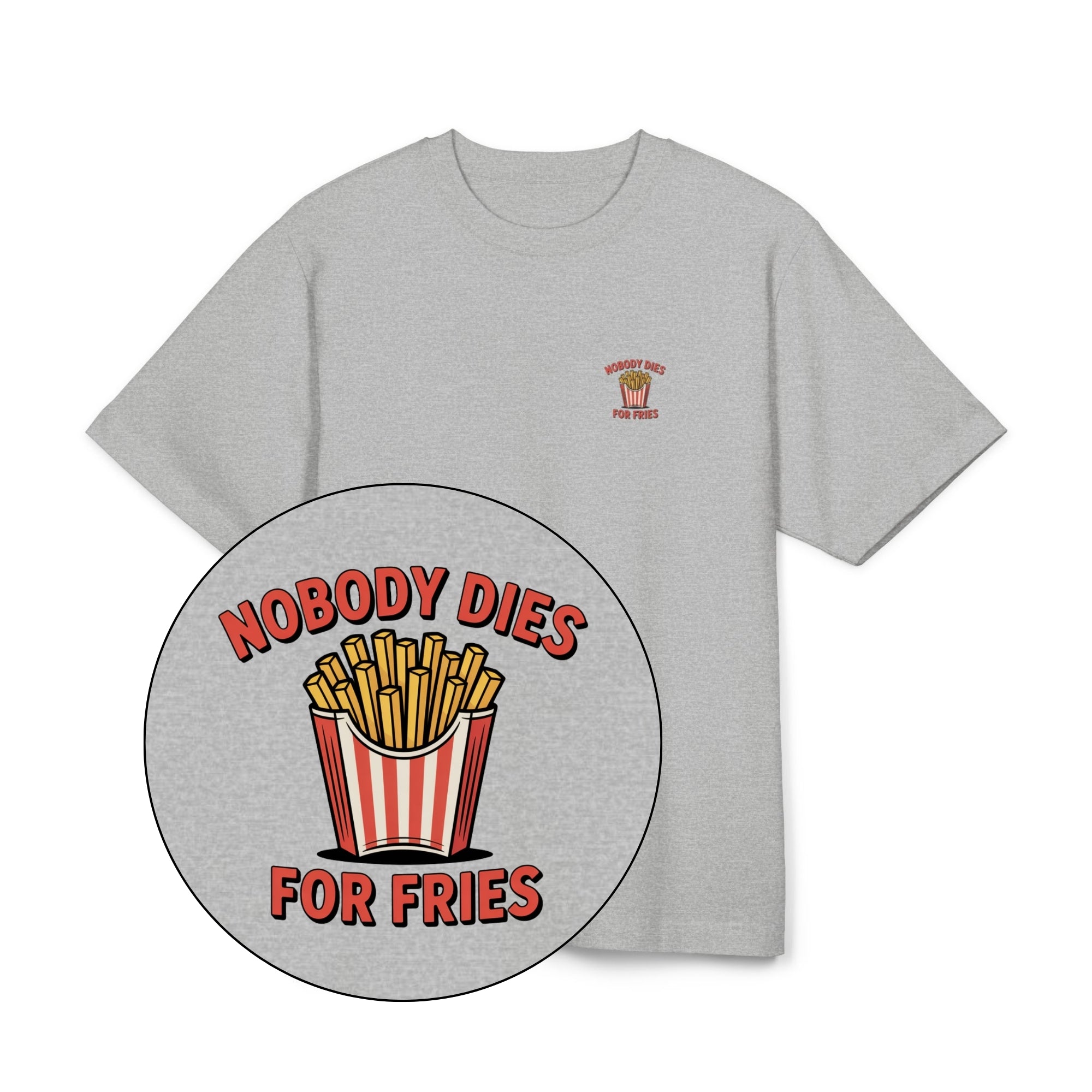 Nobody Dies For Fries Unisex Oversized Shirt