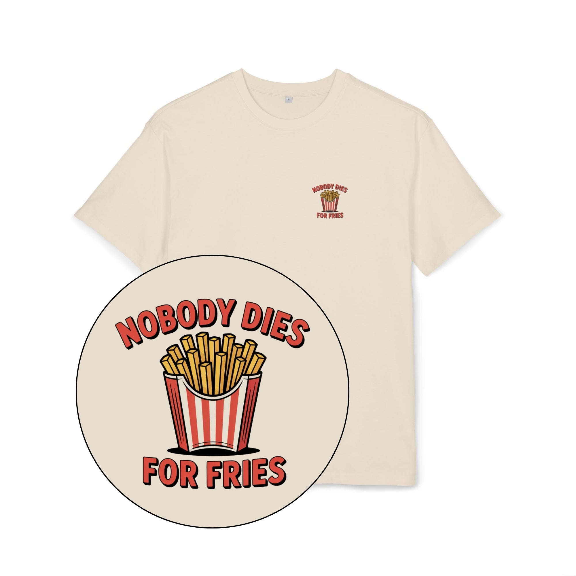 Nobody Dies For Fries Unisex Oversized Shirt