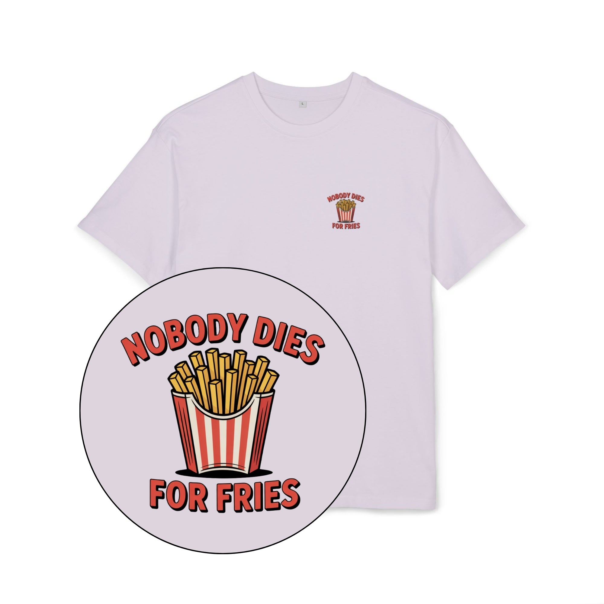 Nobody Dies For Fries Unisex Oversized Shirt