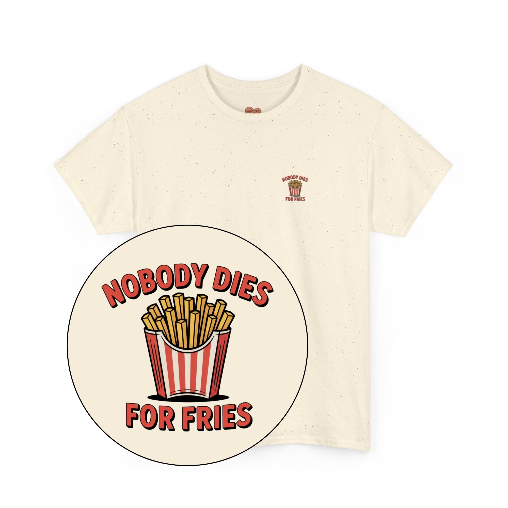 Nobody Dies For Fries Unisex Shirt