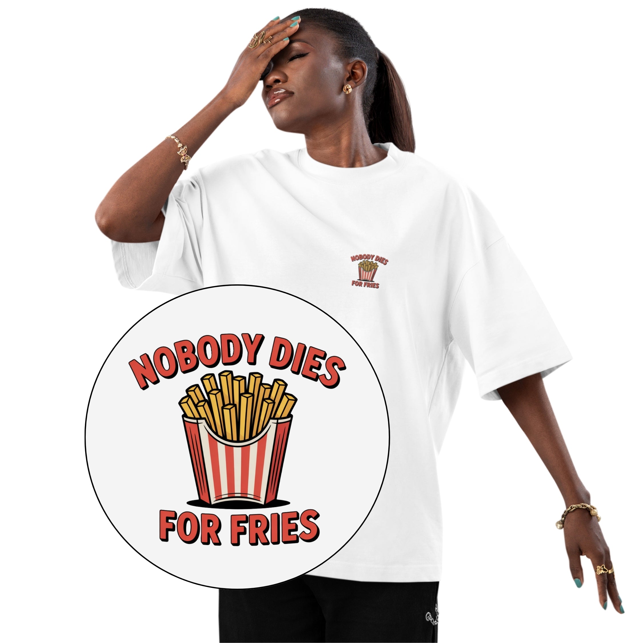 Nobody Dies For Fries Unisex Oversized Shirt